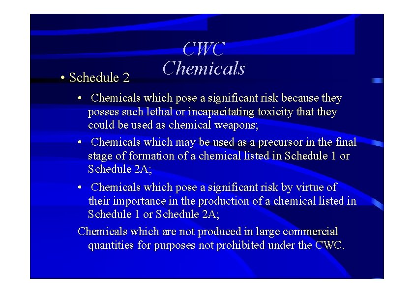  • Schedule 2 CWC Chemicals • Chemicals which pose a significant risk because