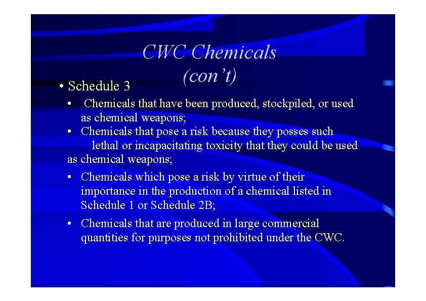  • Schedule 3 CWC Chemicals (con’t) • Chemicals that have been produced, stockpiled,