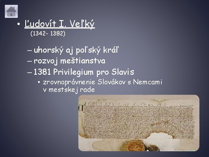  • Ľudovít I. Veľký (1342 - 1382) – uhorský aj poľský kráľ –