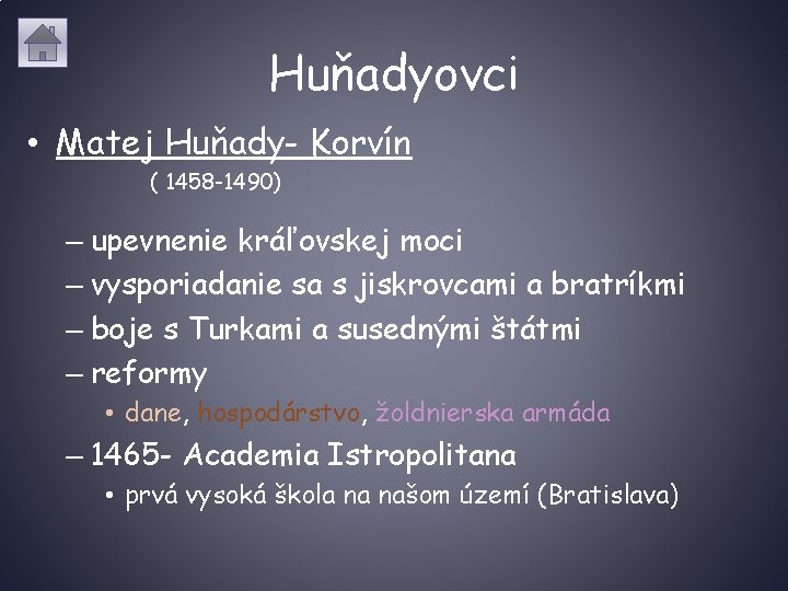 Huňadyovci • Matej Huňady- Korvín ( 1458 -1490) – upevnenie kráľovskej moci – vysporiadanie