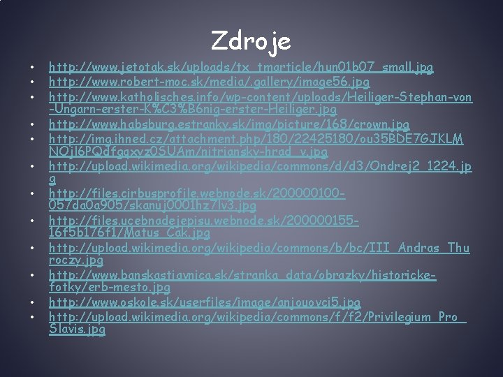 Zdroje • • • http: //www. jetotak. sk/uploads/tx_tmarticle/hun 01 b 07_small. jpg http: //www.