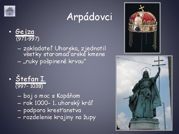 Arpádovci • Gejza (971 -997) – zakladateľ Uhorska, zjednotil všetky staromaďarské kmene – „ruky