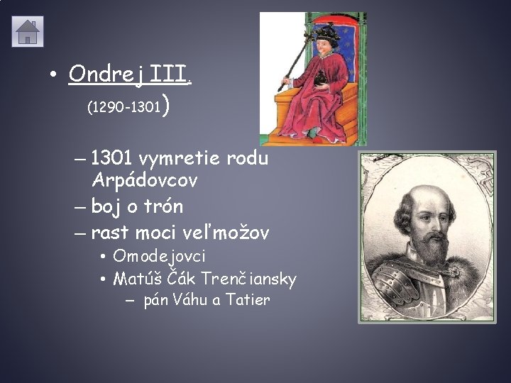  • Ondrej III. (1290 -1301) – 1301 vymretie rodu Arpádovcov – boj o