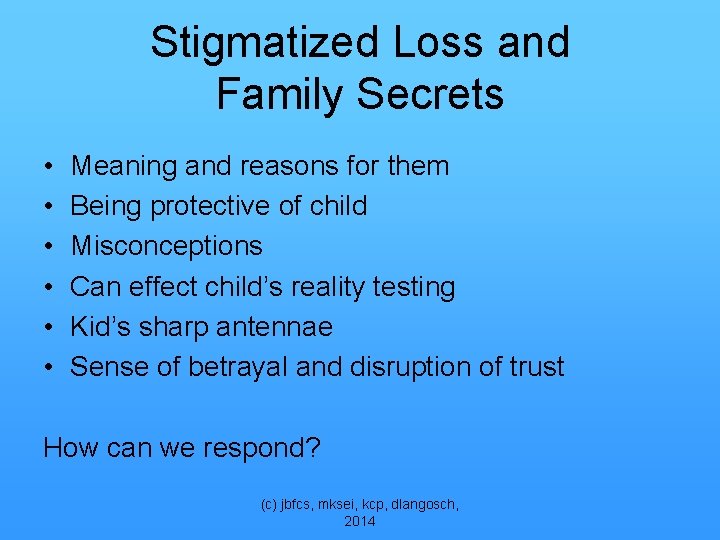Stigmatized Loss and Family Secrets • • • Meaning and reasons for them Being