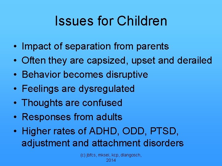 Issues for Children • • Impact of separation from parents Often they are capsized,