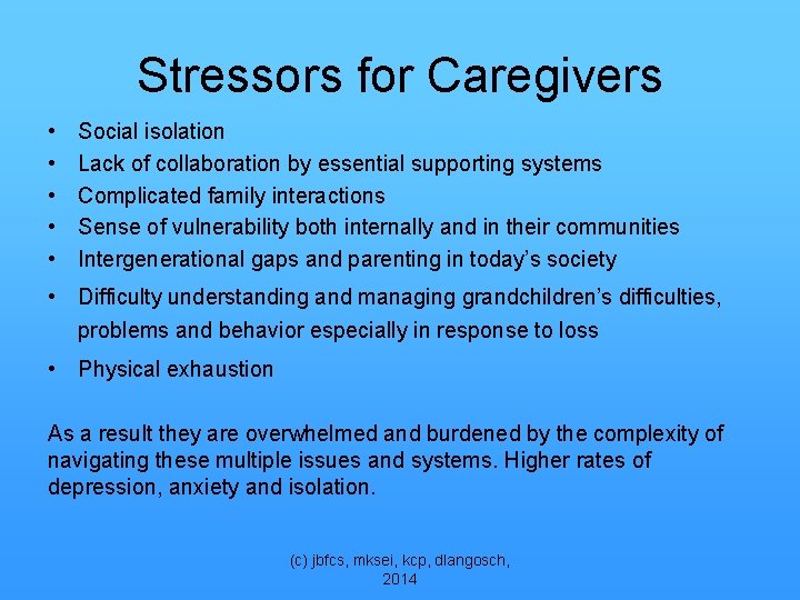 Stressors for Caregivers • • • Social isolation Lack of collaboration by essential supporting