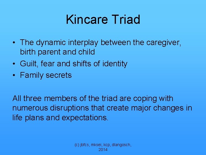 Kincare Triad • The dynamic interplay between the caregiver, birth parent and child •