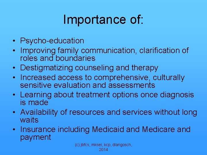 Importance of: • Psycho-education • Improving family communication, clarification of roles and boundaries •