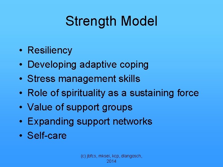 Strength Model • • Resiliency Developing adaptive coping Stress management skills Role of spirituality
