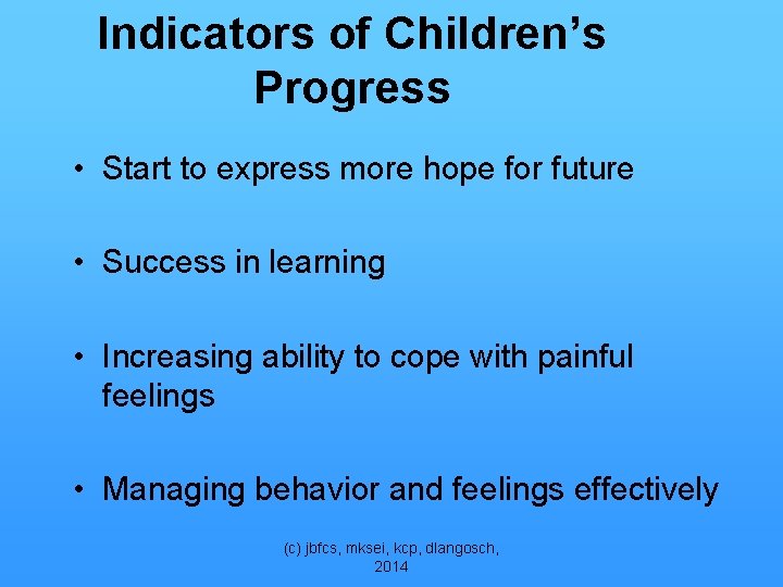 Indicators of Children’s Progress • Start to express more hope for future • Success