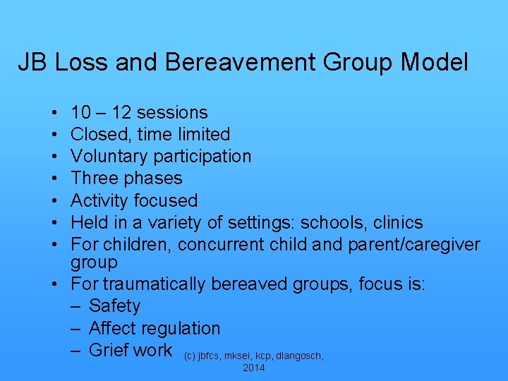 JB Loss and Bereavement Group Model • • 10 – 12 sessions Closed, time