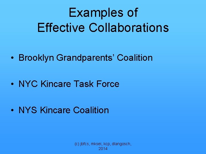 Examples of Effective Collaborations • Brooklyn Grandparents’ Coalition • NYC Kincare Task Force •