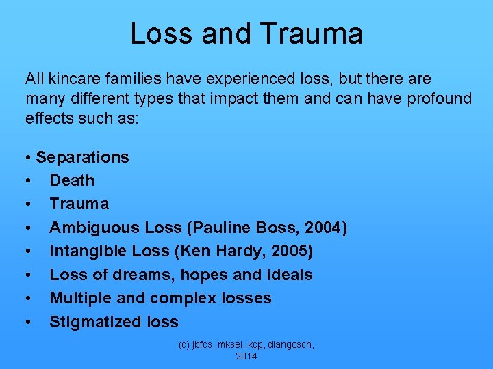 Loss and Trauma All kincare families have experienced loss, but there are many different