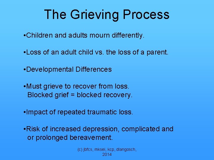 The Grieving Process • Children and adults mourn differently. • Loss of an adult