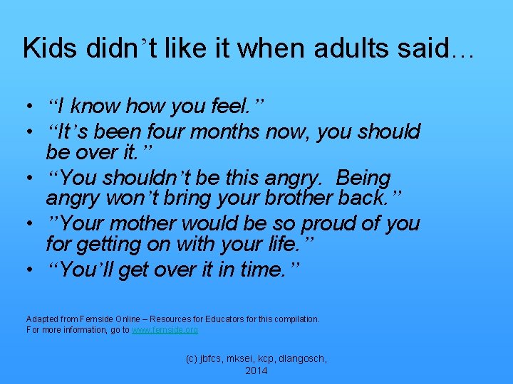 Kids didn’t like it when adults said… • “I know how you feel. ”