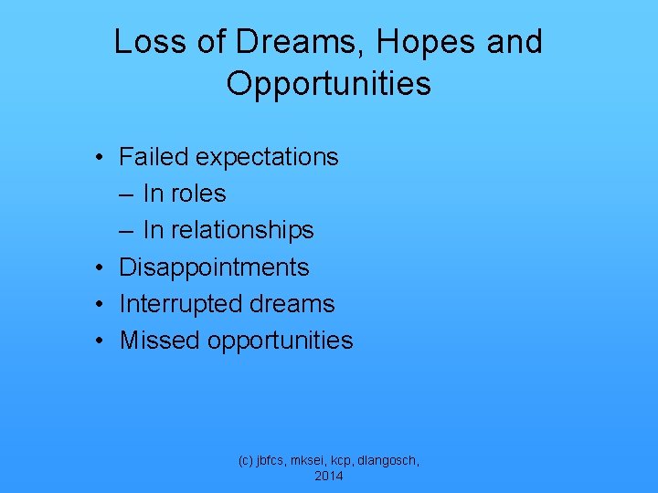 Loss of Dreams, Hopes and Opportunities • Failed expectations – In roles – In