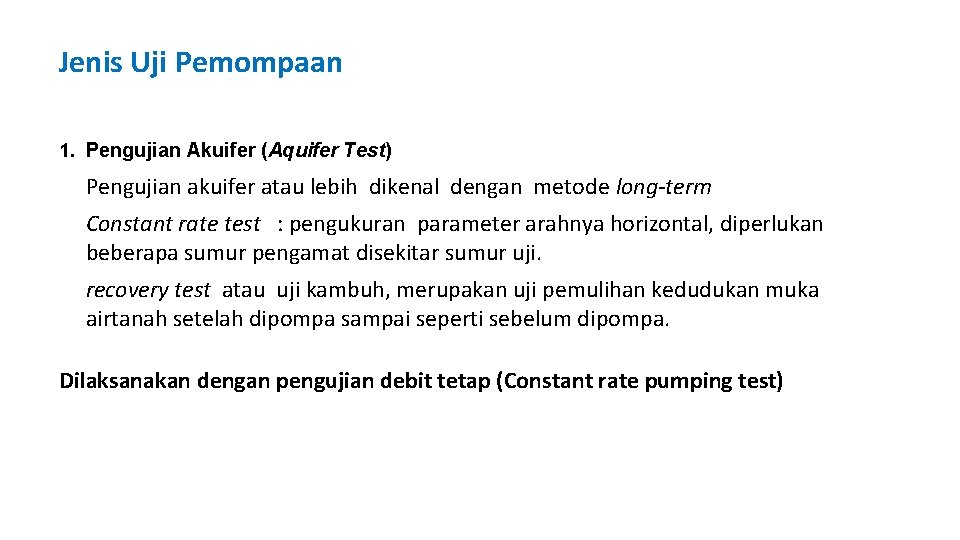 Jenis Uji Pemompaan 1. Pengujian Akuifer (Aquifer Test) Pengujian akuifer atau lebih dikenal dengan