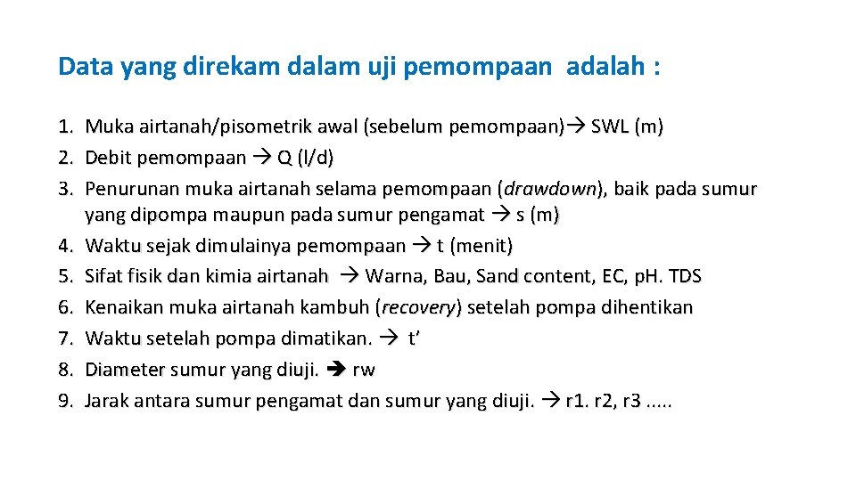 Data yang direkam dalam uji pemompaan adalah : 1. 2. 3. 4. 5. 6.