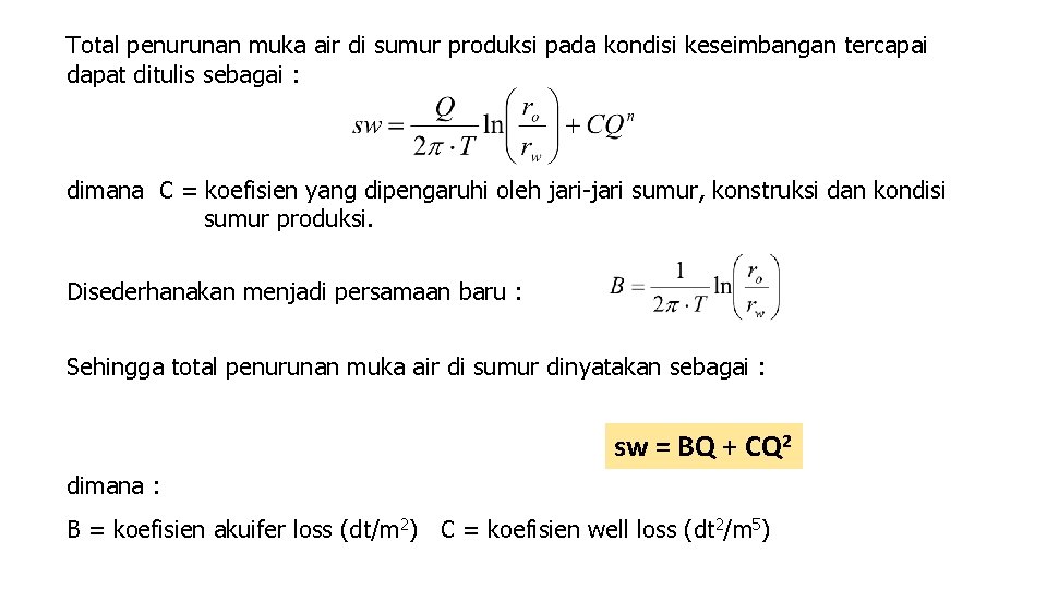 Total penurunan muka air di sumur produksi pada kondisi keseimbangan tercapai dapat ditulis sebagai