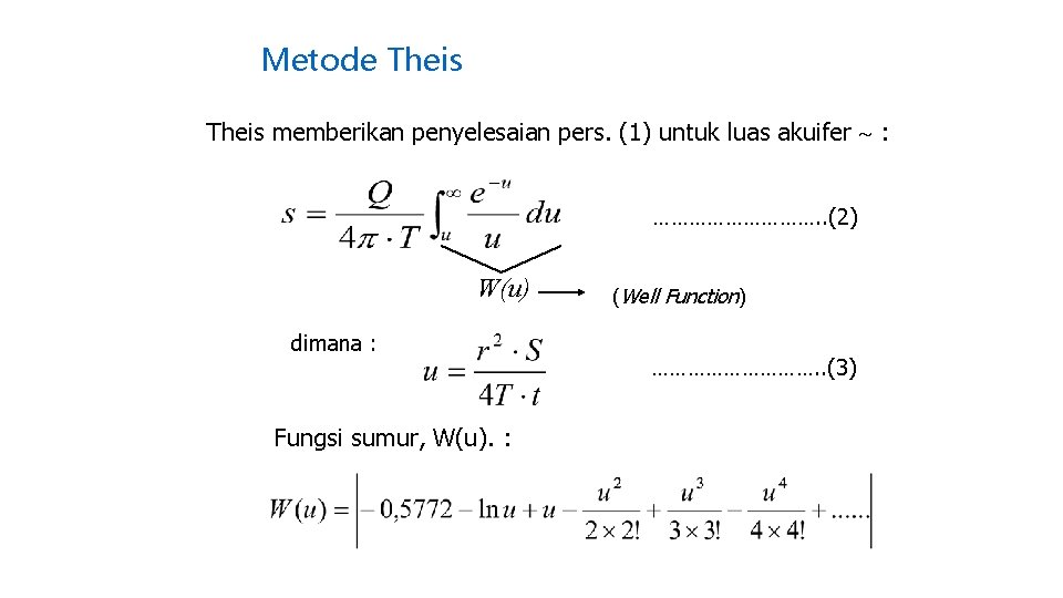 Metode Theis memberikan penyelesaian pers. (1) untuk luas akuifer : ……………. . (2) W(u)