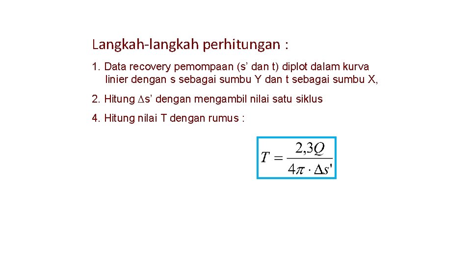Langkah-langkah perhitungan : 1. Data recovery pemompaan (s’ dan t) diplot dalam kurva linier