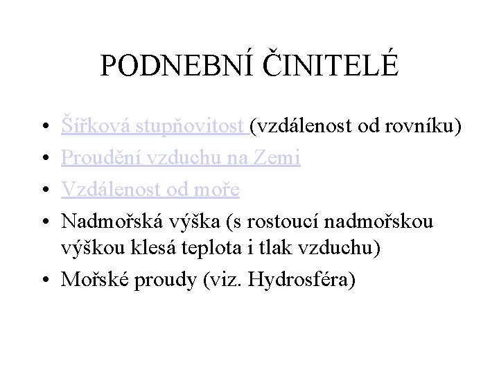 PODNEBNÍ ČINITELÉ • • Šířková stupňovitost (vzdálenost od rovníku) Proudění vzduchu na Zemi Vzdálenost