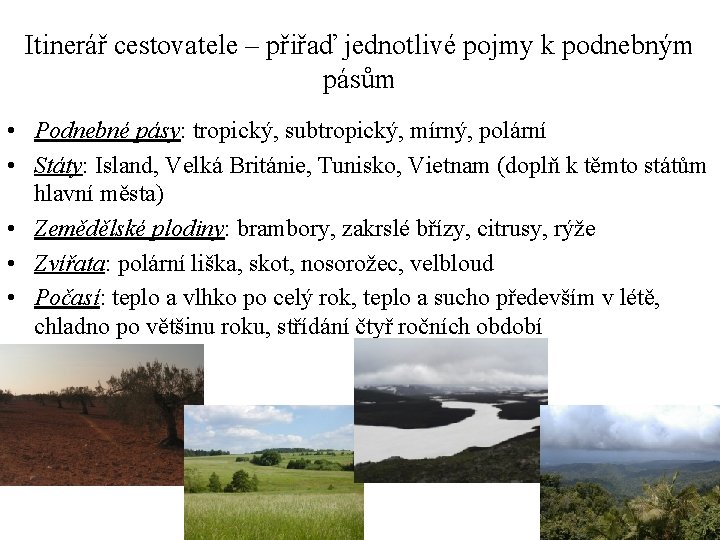 Itinerář cestovatele – přiřaď jednotlivé pojmy k podnebným pásům • Podnebné pásy: tropický, subtropický,