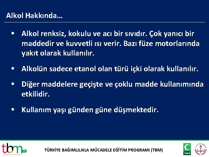 Alkol Hakkında… § Alkol renksiz, kokulu ve acı bir sıvıdır. Çok yanıcı bir maddedir