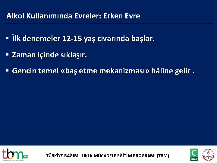 Alkol Kullanımında Evreler: Erken Evre § İlk denemeler 12 -15 yaş civarında başlar. §