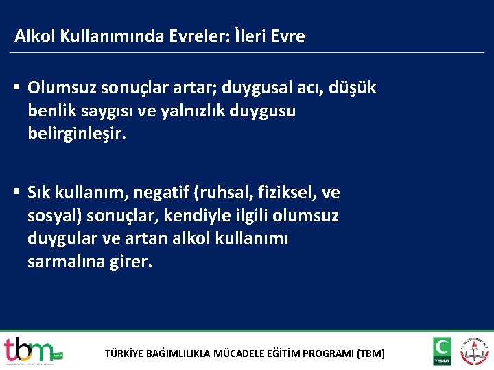 Alkol Kullanımında Evreler: İleri Evre § Olumsuz sonuçlar artar; duygusal acı, düşük benlik saygısı