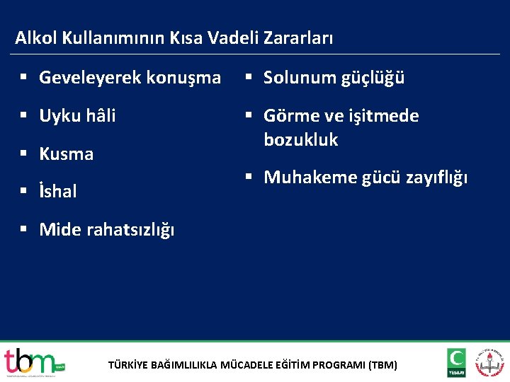 Alkol Kullanımının Kısa Vadeli Zararları § Geveleyerek konuşma § Solunum güçlüğü § Uyku hâli