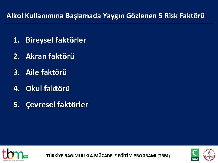 Alkol Kullanımına Başlamada Yaygın Gözlenen 5 Risk Faktörü 1. Bireysel faktörler 2. Akran faktörü