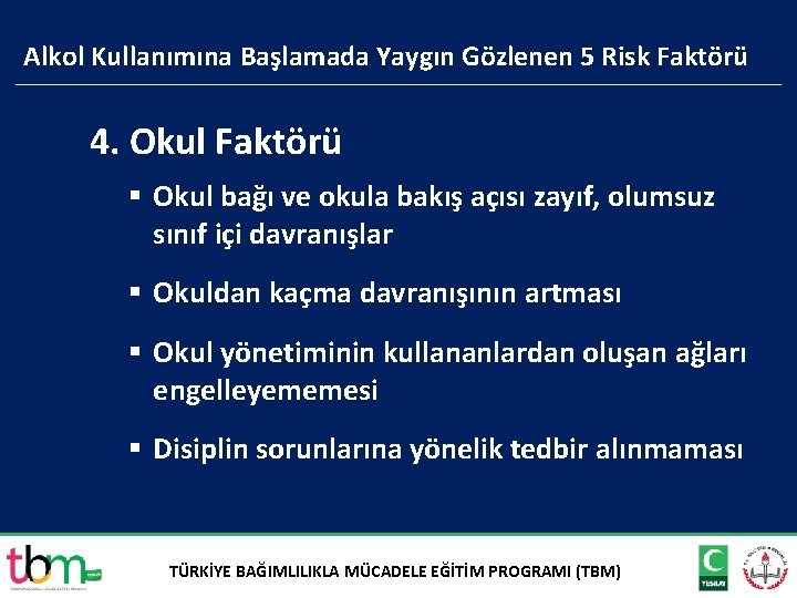 Alkol Kullanımına Başlamada Yaygın Gözlenen 5 Risk Faktörü 4. Okul Faktörü § Okul bağı