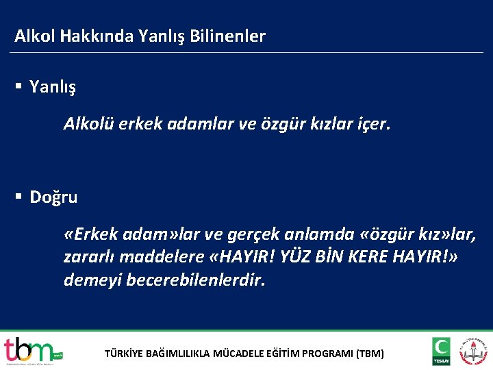 Alkol Hakkında Yanlış Bilinenler § Yanlış Alkolü erkek adamlar ve özgür kızlar içer. §