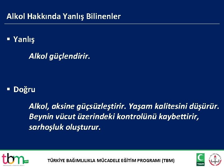 Alkol Hakkında Yanlış Bilinenler § Yanlış Alkol güçlendirir. § Doğru Alkol, aksine güçsüzleştirir. Yaşam