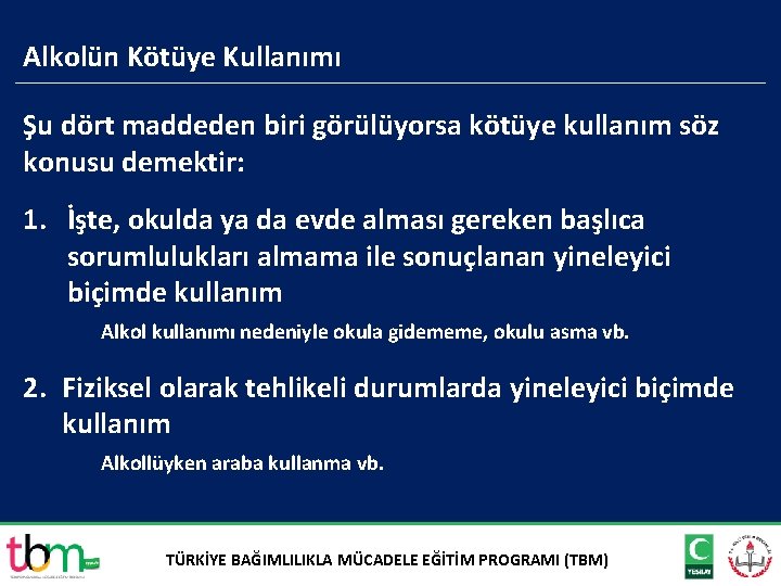 Alkolün Kötüye Kullanımı Şu dört maddeden biri görülüyorsa kötüye kullanım söz konusu demektir: 1.