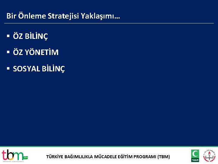 Bir Önleme Stratejisi Yaklaşımı… § ÖZ BİLİNÇ § ÖZ YÖNETİM § SOSYAL BİLİNÇ TÜRKİYE