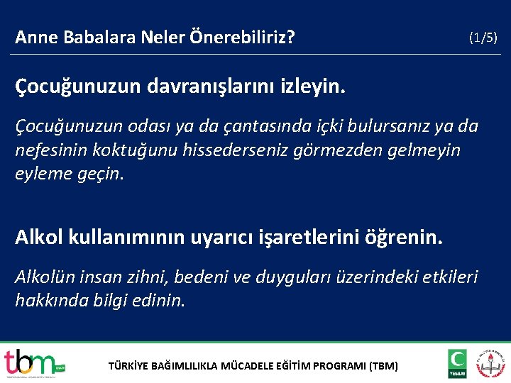 Anne Babalara Neler Önerebiliriz? (1/5) Çocuğunuzun davranışlarını izleyin. Çocuğunuzun odası ya da çantasında içki