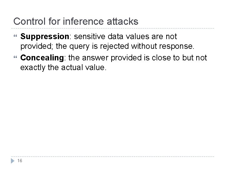 Control for inference attacks Suppression: sensitive data values are not provided; the query is