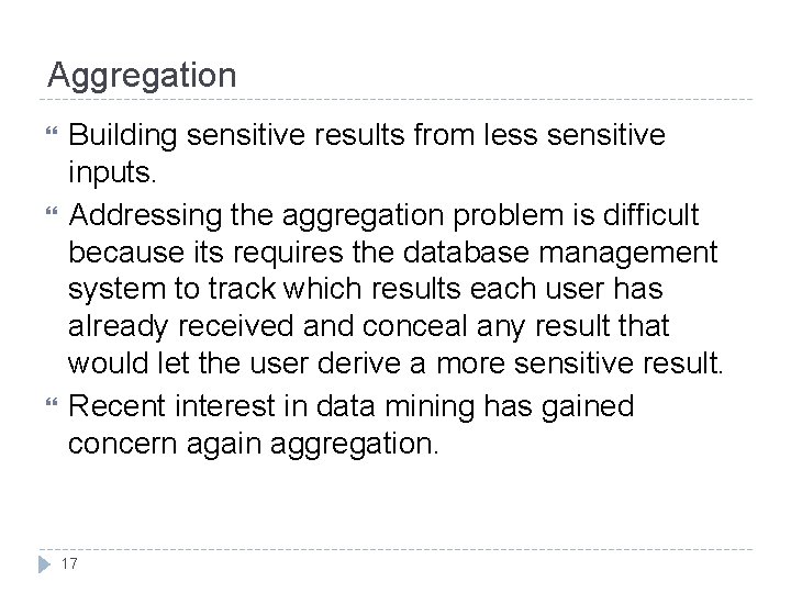 Aggregation Building sensitive results from less sensitive inputs. Addressing the aggregation problem is difficult Aggregation Building sensitive results from less sensitive inputs. Addressing the aggregation problem is difficult