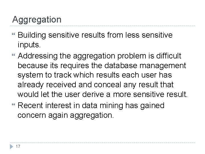 Aggregation Building sensitive results from less sensitive inputs. Addressing the aggregation problem is difficult