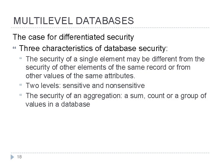 MULTILEVEL DATABASES The case for differentiated security Three characteristics of database security: 18 The