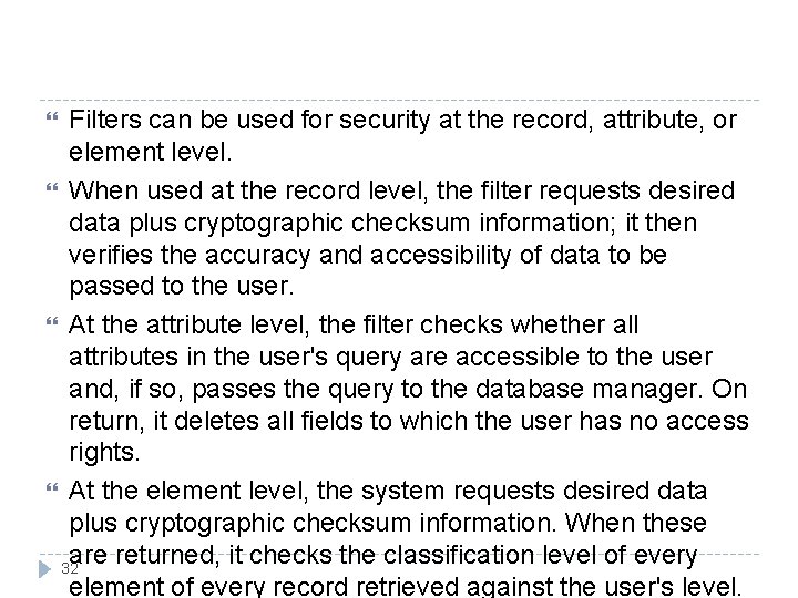 Filters can be used for security at the record, attribute, or element level. When