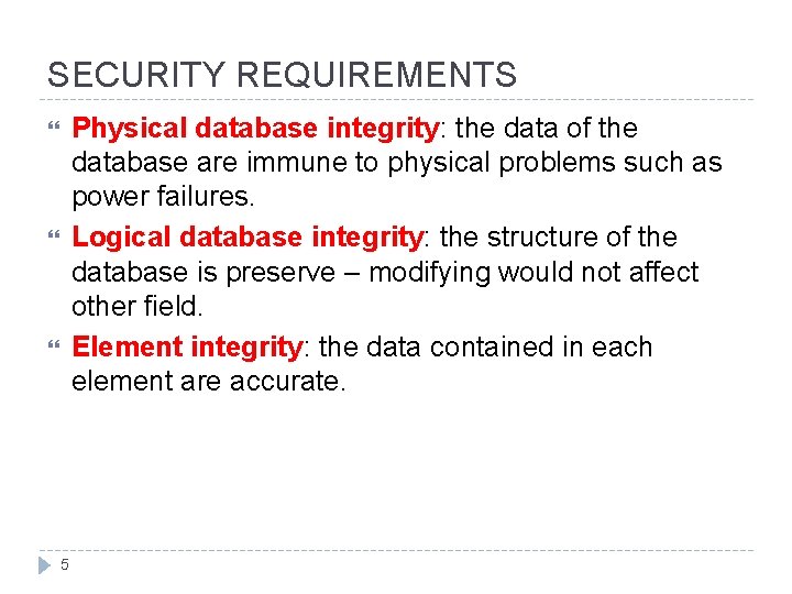 SECURITY REQUIREMENTS Physical database integrity: the data of the database are immune to physical