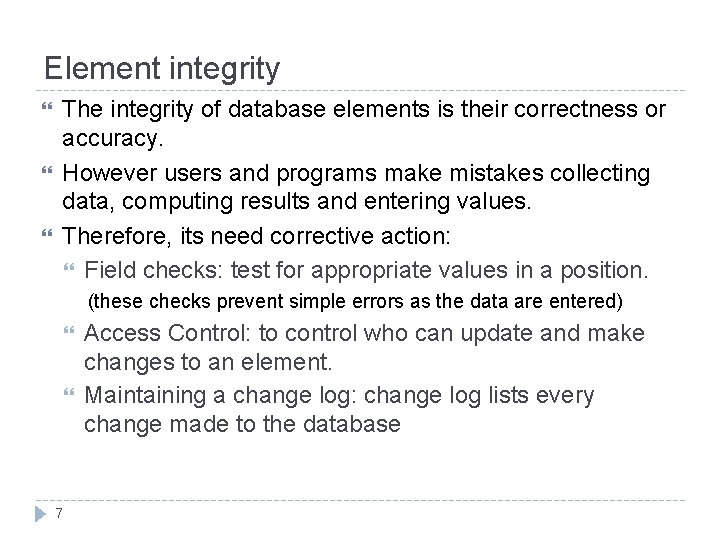 Element integrity The integrity of database elements is their correctness or accuracy. However users