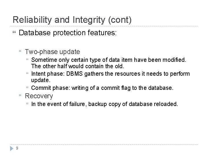 Reliability and Integrity (cont) Database protection features: Two-phase update Recovery 9 Sometime only certain