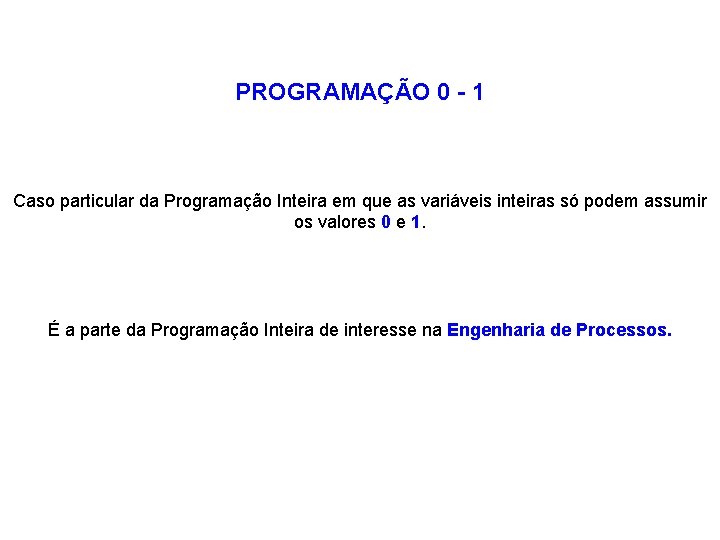 PROGRAMAÇÃO 0 - 1 Caso particular da Programação Inteira em que as variáveis inteiras