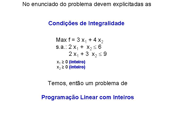 No enunciado do problema devem explicitadas as Condições de Integralidade Max f = 3