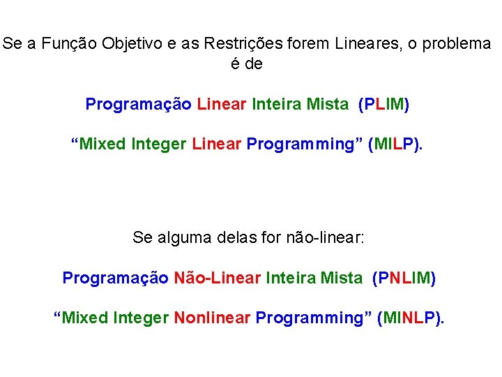 Se a Função Objetivo e as Restrições forem Lineares, o problema é de Programação