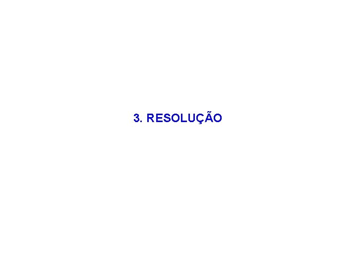 3. RESOLUÇÃO 